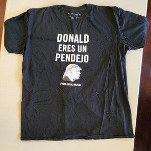 Ilegal Mezcal Donald Eres Un Pendejo Tshirt